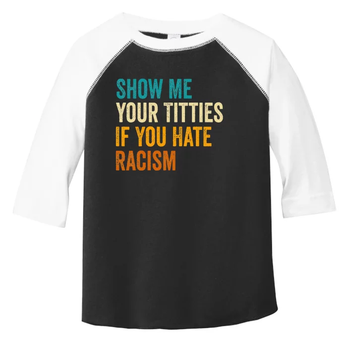 Show Me Your Titties If You Hate Racism Quote Funny Saying Toddler Fine Jersey T-Shirt