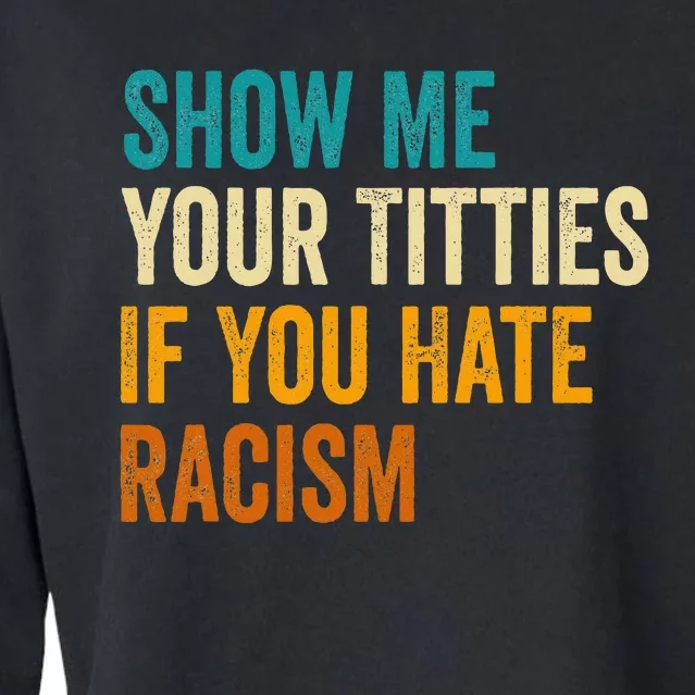 Show Me Your Titties If You Hate Racism Quote Funny Saying Cropped Pullover Crew