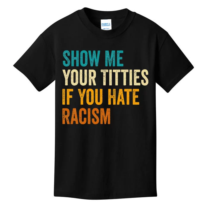 Show Me Your Titties If You Hate Racism Quote Funny Saying Kids T-Shirt