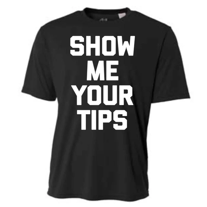 Show Me Your Tips Gift Funny Waiter Waitress Bartender Gift Cooling Performance Crew T-Shirt