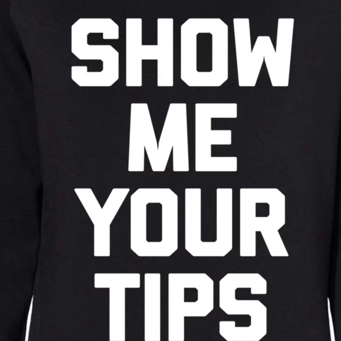 Show Me Your Tips Gift Funny Waiter Waitress Bartender Gift Womens California Wash Sweatshirt