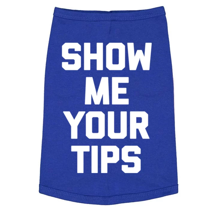 Show Me Your Tips Gift Funny Waiter Waitress Bartender Gift Doggie Tank