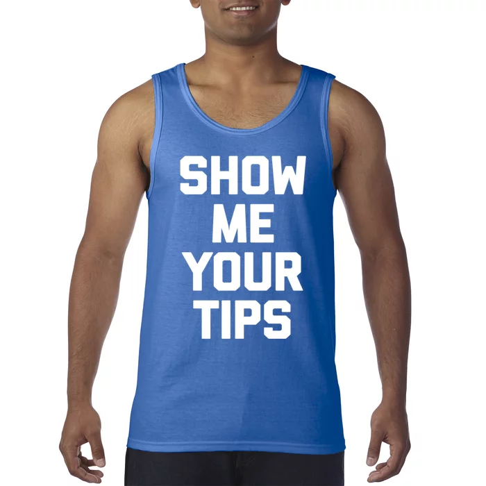 Show Me Your Tips Gift Funny Waiter Waitress Bartender Gift Tank Top