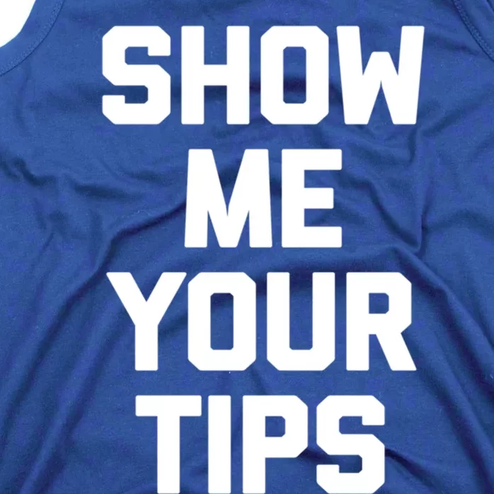 Show Me Your Tips Gift Funny Waiter Waitress Bartender Gift Tank Top