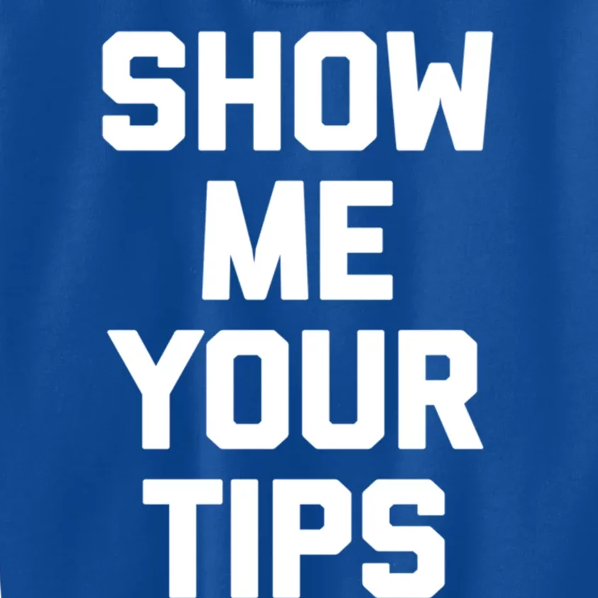 Show Me Your Tips Gift Funny Waiter Waitress Bartender Gift Kids Sweatshirt