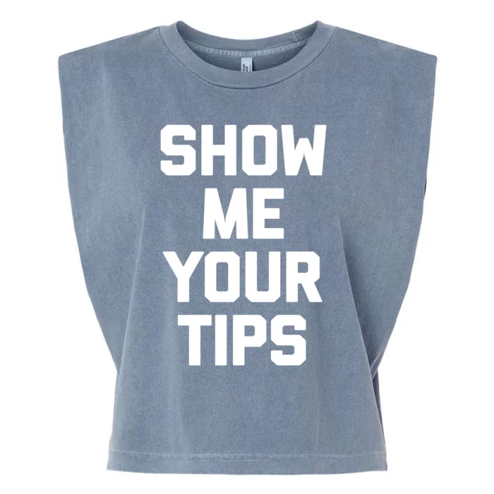 Show Me Your Tips Gift Funny Waiter Waitress Bartender Gift Garment-Dyed Women's Muscle Tee