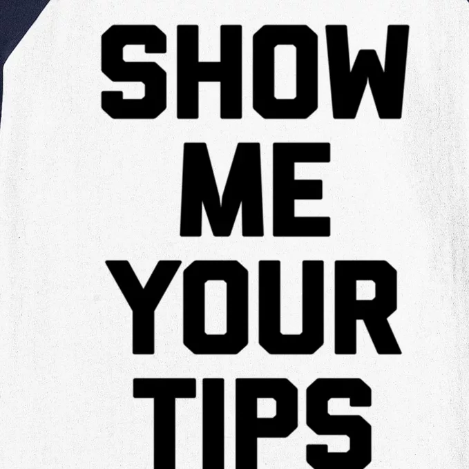 Show Me Your Tips Gift Funny Waiter Waitress Bartender Gift Baseball Sleeve Shirt