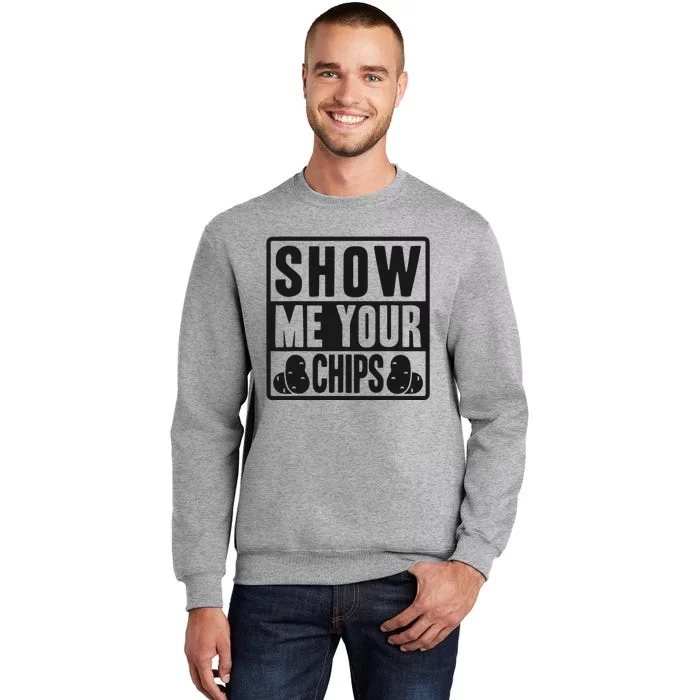 Show Me Your Chips Funny Potato Chips Tall Sweatshirt