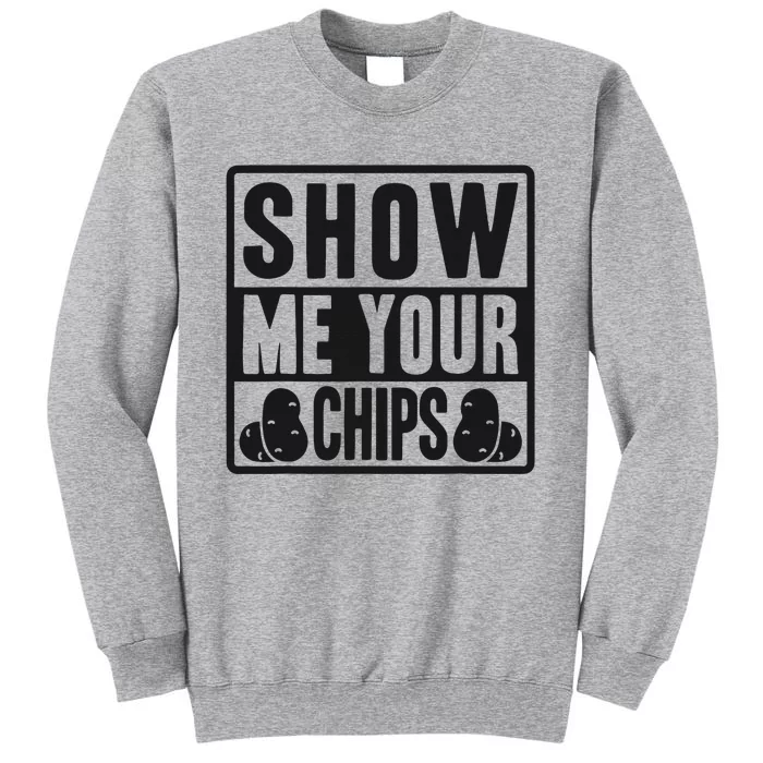 Show Me Your Chips Funny Potato Chips Tall Sweatshirt