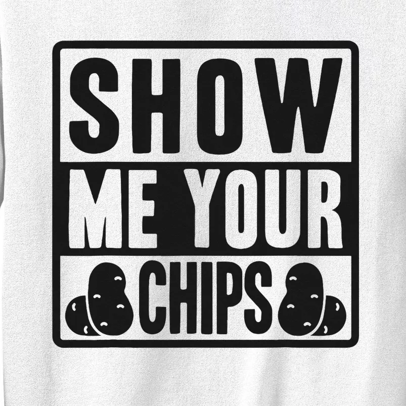 Show Me Your Chips Funny Potato Chips Sweatshirt