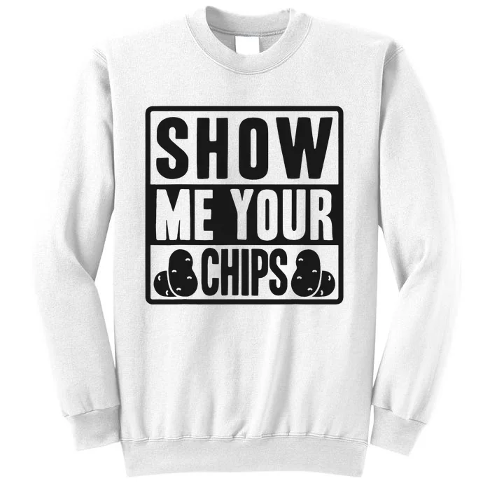 Show Me Your Chips Funny Potato Chips Sweatshirt