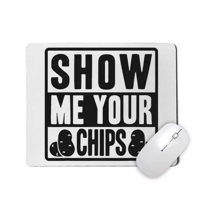 Show Me Your Chips Funny Potato Chips Mousepad