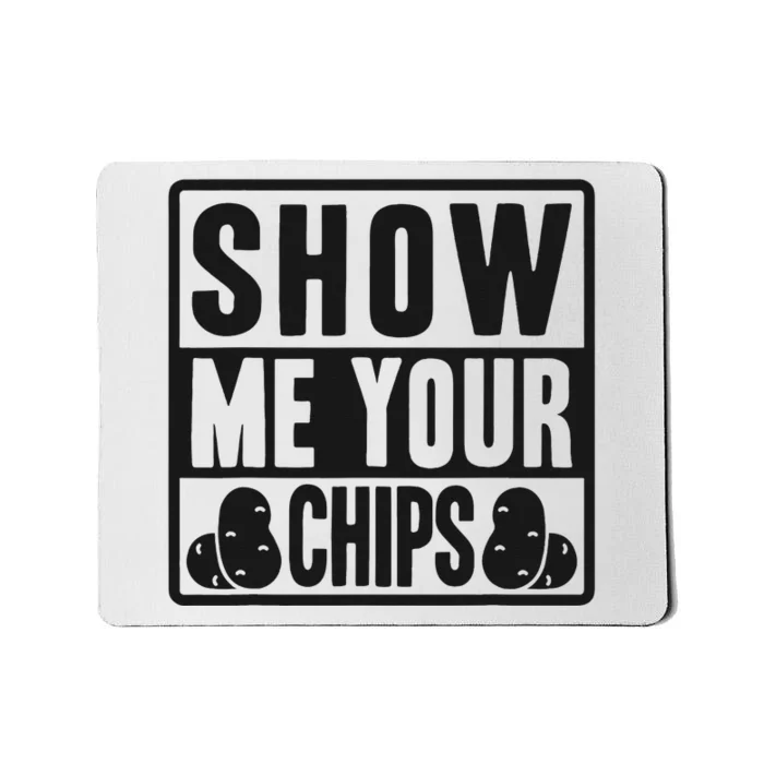 Show Me Your Chips Funny Potato Chips Mousepad