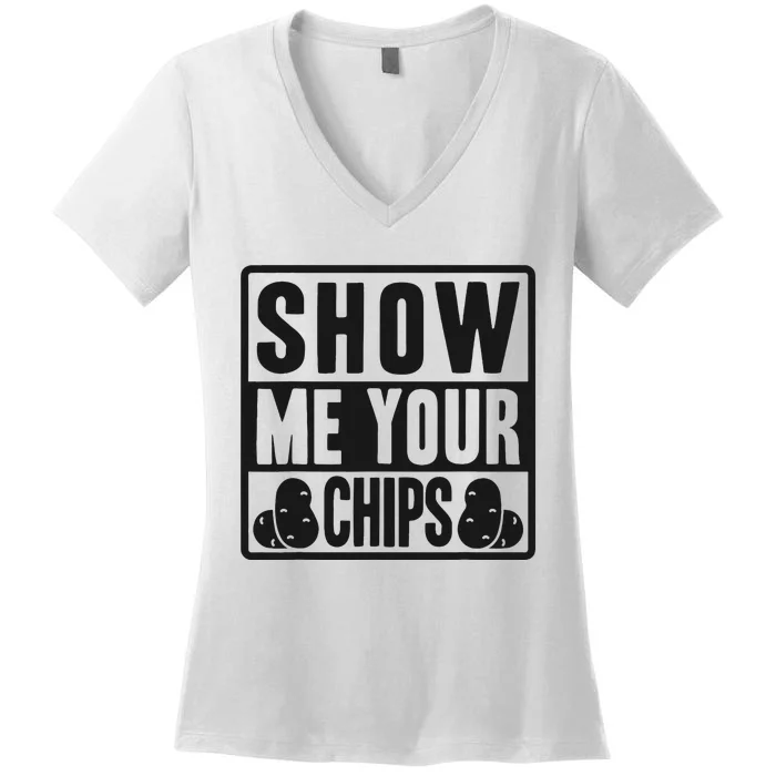 Show Me Your Chips Funny Potato Chips Women's V-Neck T-Shirt