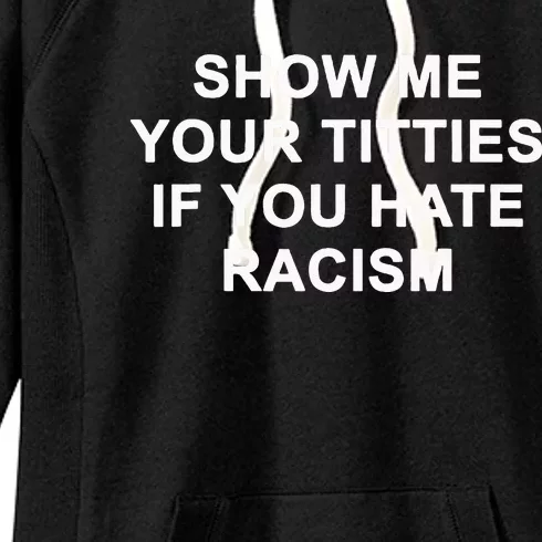 Show Me Your Titties If You Hate Racism Women's Fleece Hoodie