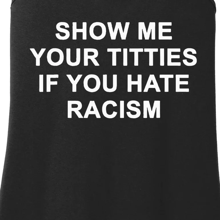 Show Me Your Titties If You Hate Racism Ladies Essential Tank