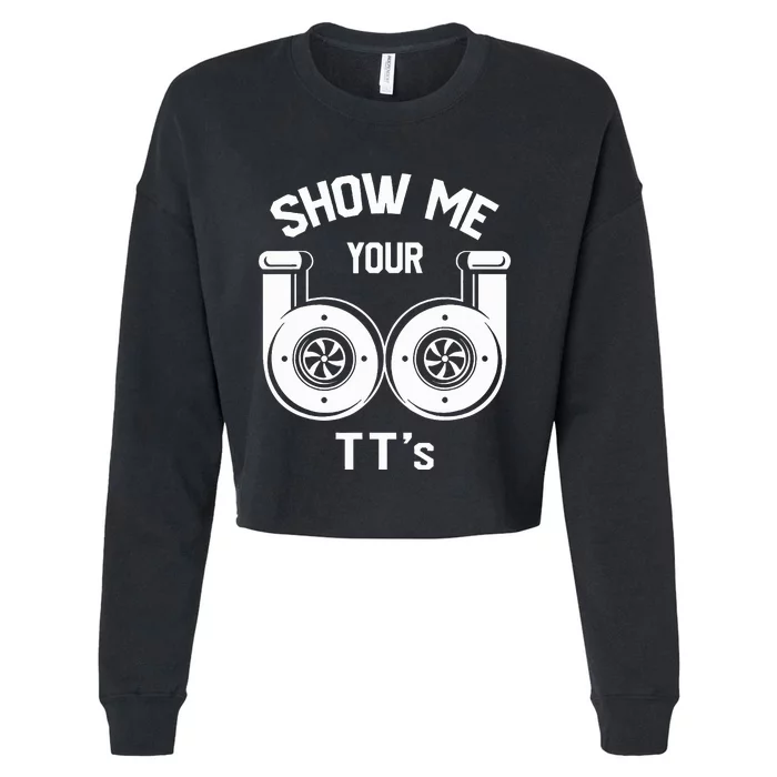 Show Me Your TT's Funny Twin Turbo Car Enthusiast Gift Cropped Pullover Crew