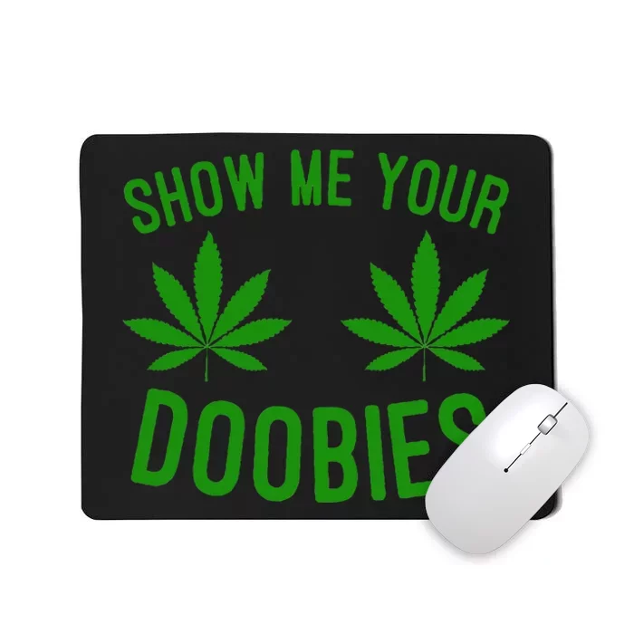 Show Me Your Doobies Funny Weed Smoker Marijuana High Mousepad