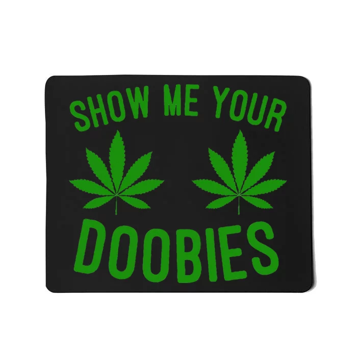 Show Me Your Doobies Funny Weed Smoker Marijuana High Mousepad