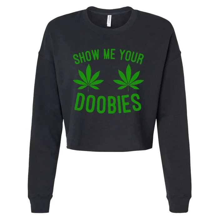 Show Me Your Doobies Funny Weed Smoker Marijuana High Cropped Pullover Crew