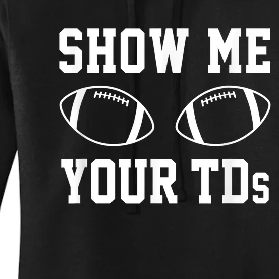 Show Me Your Tds Fantasy Football American Football Women's Pullover Hoodie