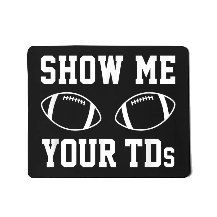 Show Me Your Tds Fantasy Football American Football Mousepad