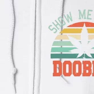 Show Me Your Doobies Weed Gift Funny Marijuana Bud Stoner Full Zip Hoodie