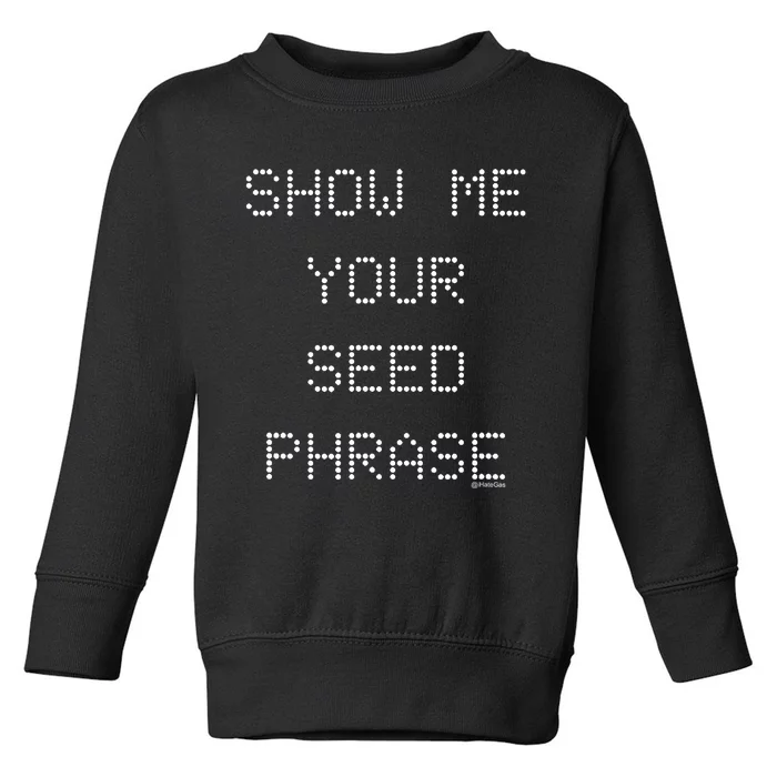 Show Me Your Seed Phrase Toddler Sweatshirt