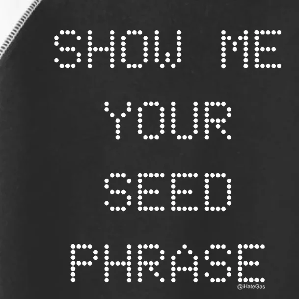 Show Me Your Seed Phrase Toddler Fine Jersey T-Shirt