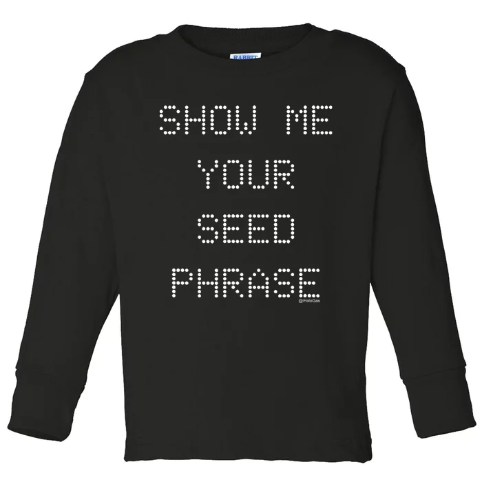 Show Me Your Seed Phrase Toddler Long Sleeve Shirt