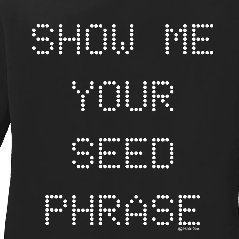 Show Me Your Seed Phrase Ladies Long Sleeve Shirt