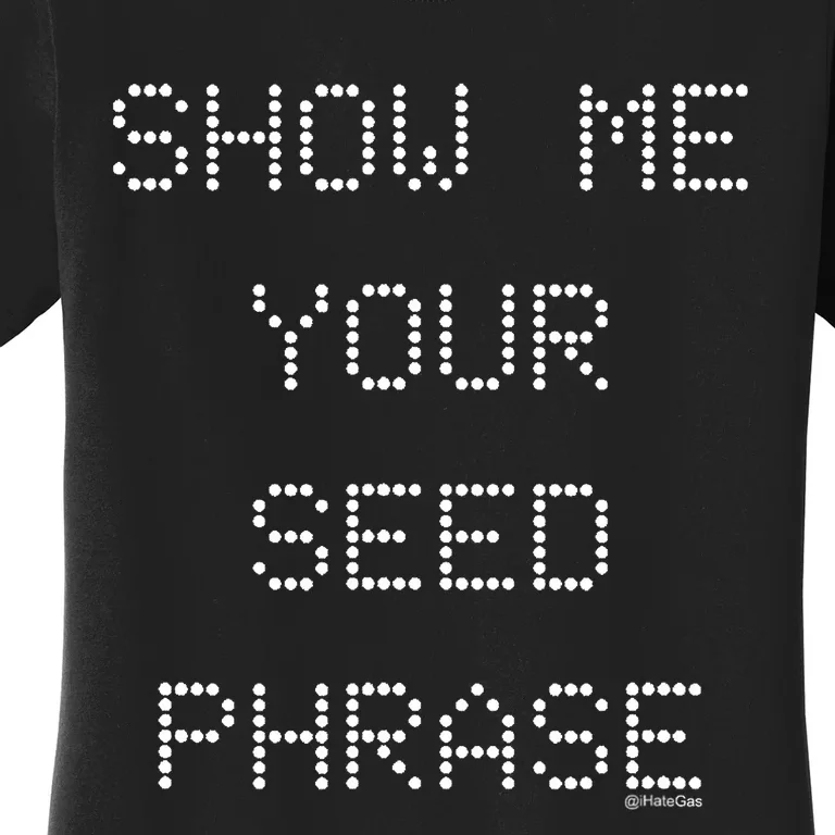 Show Me Your Seed Phrase Women's T-Shirt