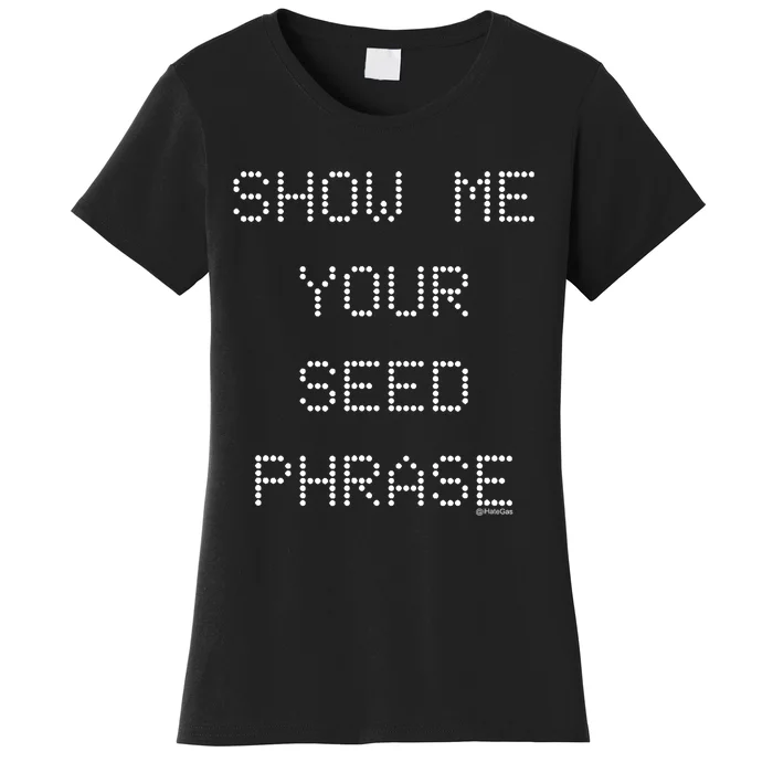 Show Me Your Seed Phrase Women's T-Shirt