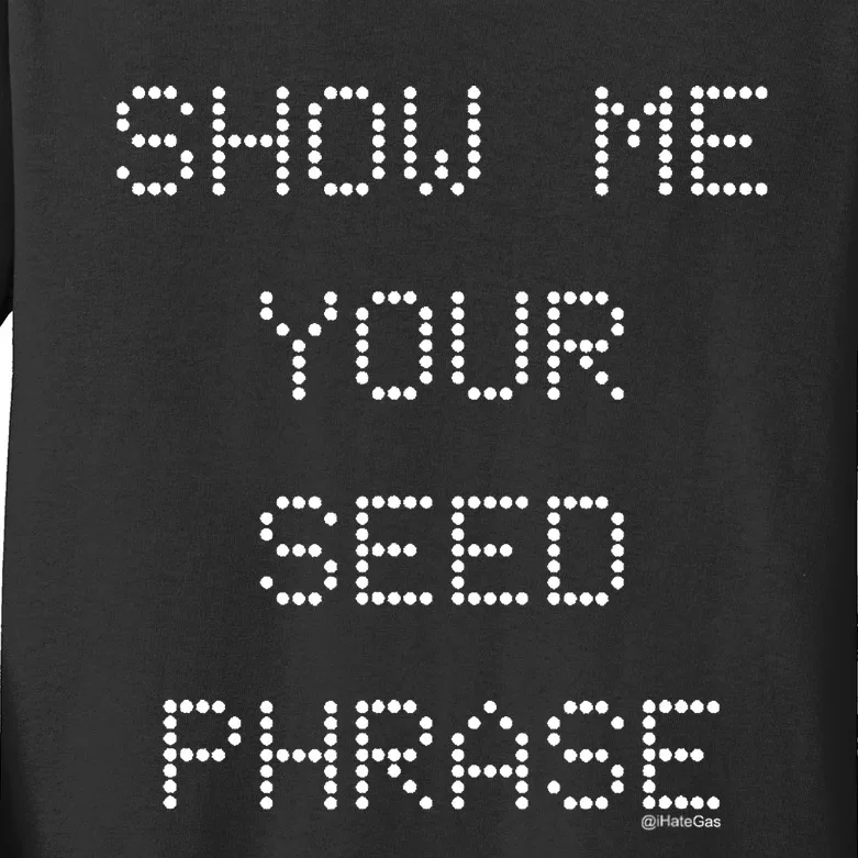 Show Me Your Seed Phrase Kids Long Sleeve Shirt