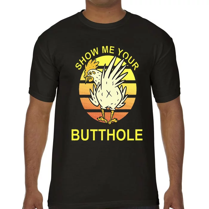 Show me your Butthole Funny Butthole Chicken Comfort Colors T-Shirt