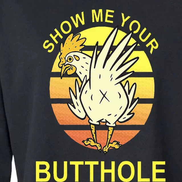 Show me your Butthole Funny Butthole Chicken Cropped Pullover Crew