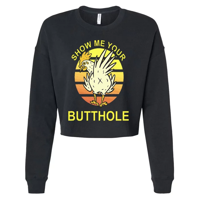 Show me your Butthole Funny Butthole Chicken Cropped Pullover Crew