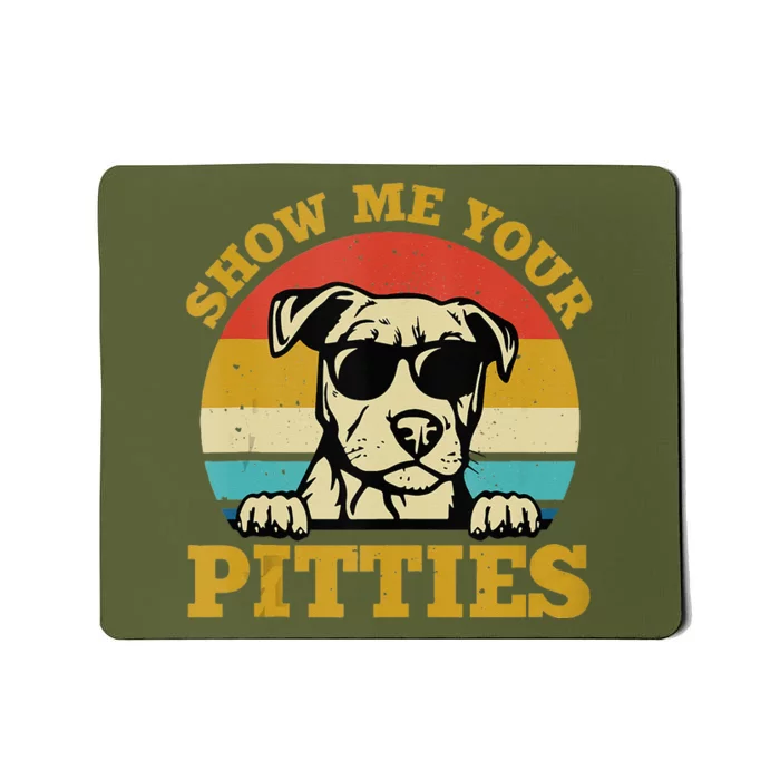 Show Me Your Pitties Funny Pitbull Dog Lovers Mousepad