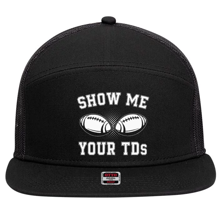 Show Me Your TDs Funny Fantasy Football Lover 7 Panel Mesh Trucker Snapback Hat