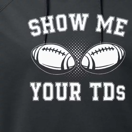 Show Me Your TDs Funny Fantasy Football Lover Performance Fleece Hoodie