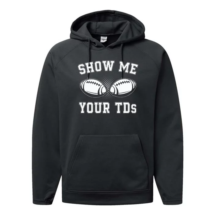 Show Me Your TDs Funny Fantasy Football Lover Performance Fleece Hoodie