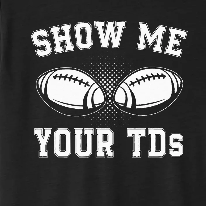 Show Me Your TDs Funny Fantasy Football Lover ChromaSoft Performance T-Shirt