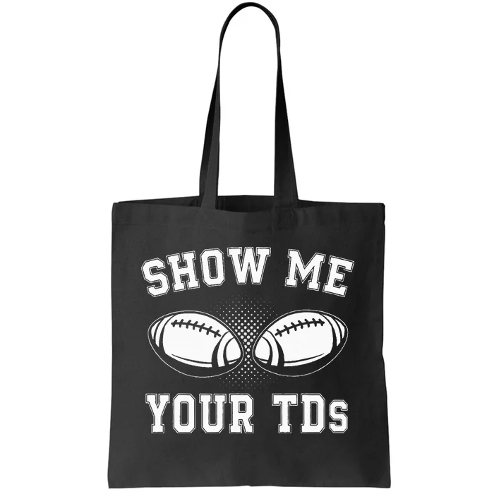 Show Me Your TDs Funny Fantasy Football Lover Tote Bag