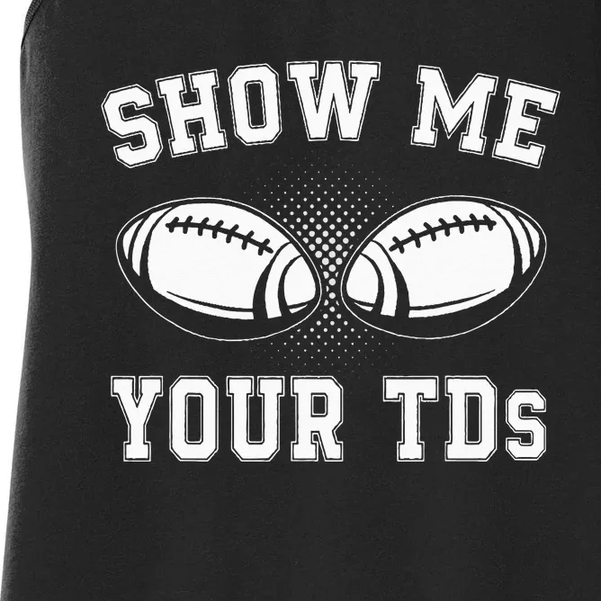 Show Me Your TDs Funny Fantasy Football Lover Women's Racerback Tank