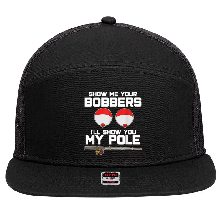 Show Me Your Bobbers I'll Show You My Pole Fishing 7 Panel Mesh Trucker Snapback Hat