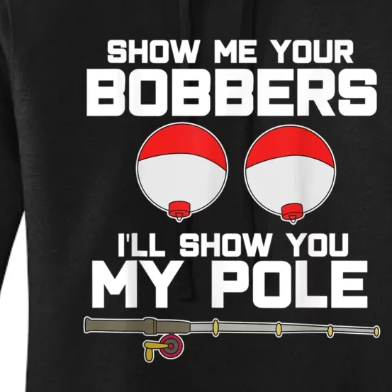 Show Me Your Bobbers I'll Show You My Pole Fishing Women's Pullover Hoodie