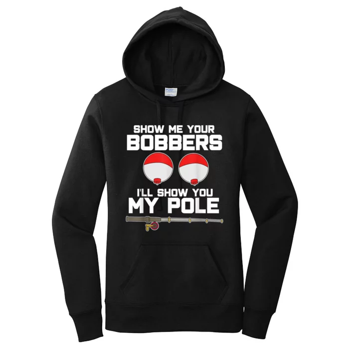 Show Me Your Bobbers I'll Show You My Pole Fishing Women's Pullover Hoodie