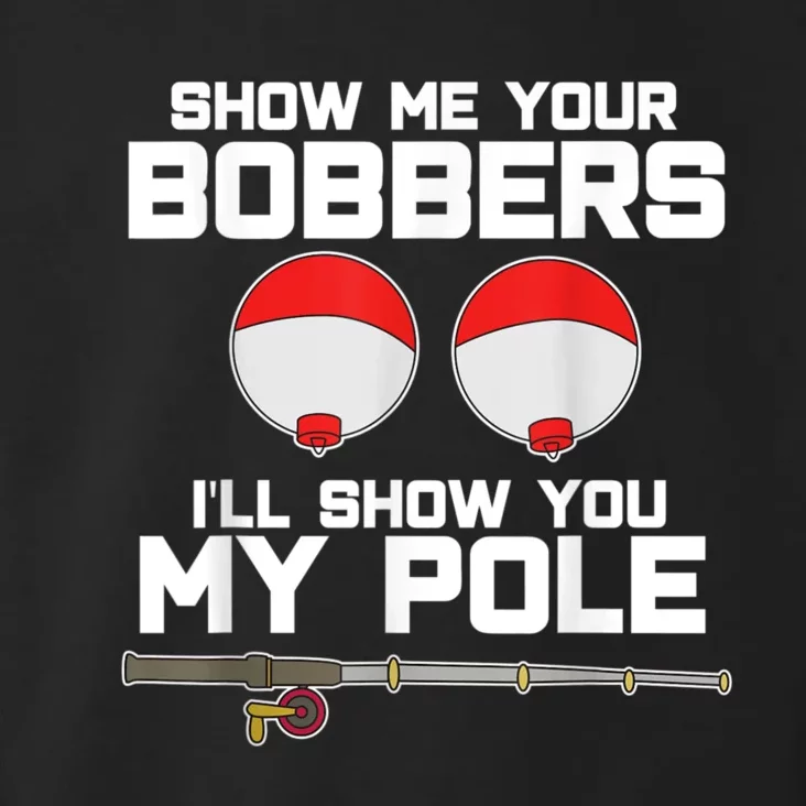 Show Me Your Bobbers I'll Show You My Pole Fishing Toddler Hoodie