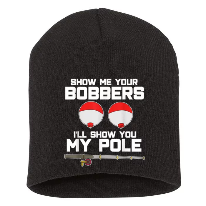 Show Me Your Bobbers I'll Show You My Pole Fishing Short Acrylic Beanie