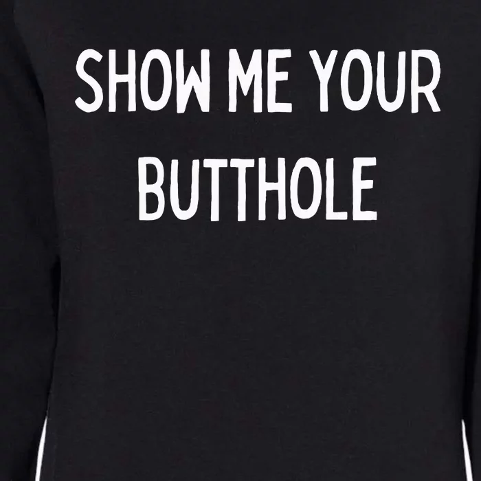 Show Me Your Butthole Womens California Wash Sweatshirt